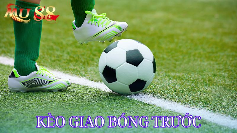 Chi tiết về kèo giao bóng trước